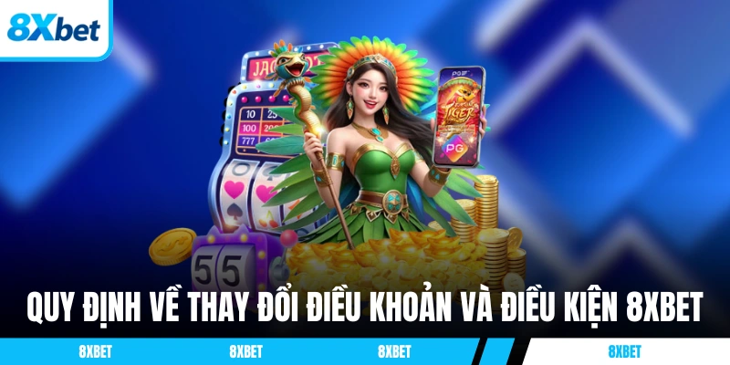 Quy định về thay đổi điều khoản và điều kiện 8XBET