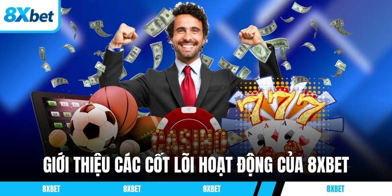 Giới thiệu các cốt lõi hoạt động của thương hiệu 8XBET