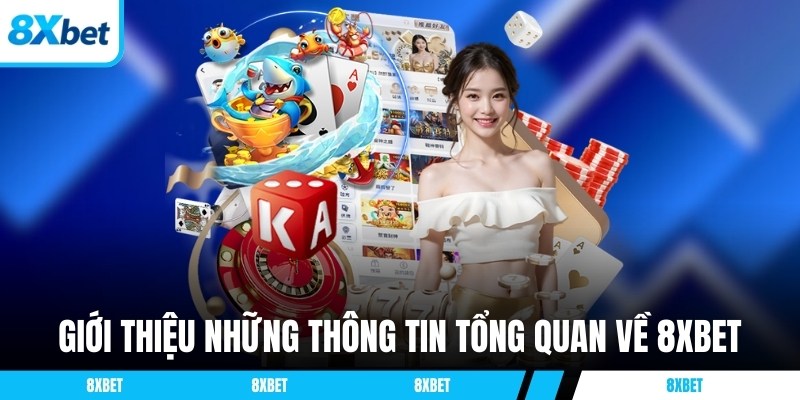 Giới thiệu những thông tin tổng quan về 8XBET
