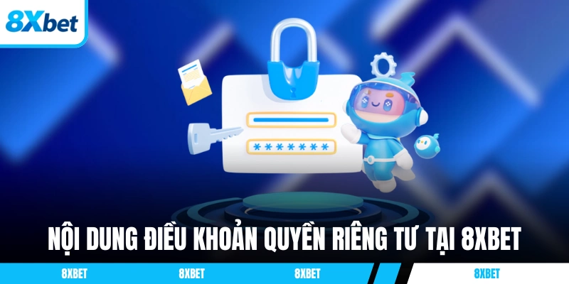 Nội dung điều khoản quyền riêng tư tại 8XBET