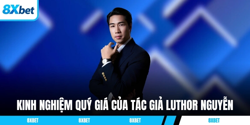 Kinh nghiệm quý giá của tác giả Luthor Nguyễn