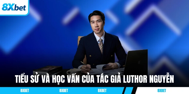 Tiểu sử và học vấn của tác giả Luthor Nguyễn
