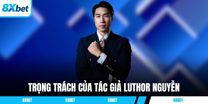 Trọng trách của tác giả và cũng là CEO Luthor Nguyễn